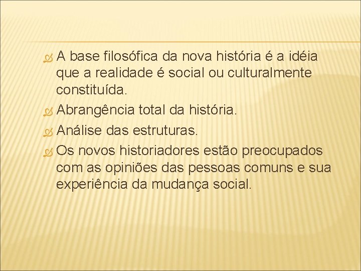 A base filosófica da nova história é a idéia que a realidade é social