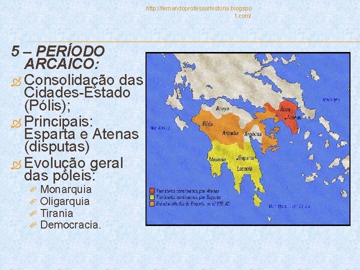 http: //fernandoprofessorhistoria. blogspo t. com/ 5 – PERÍODO ARCAICO: Consolidação das Cidades-Estado (Pólis); Principais: