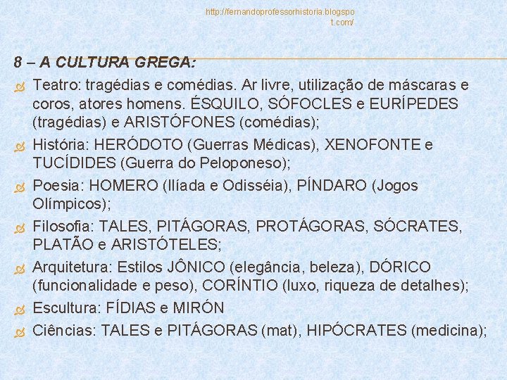 http: //fernandoprofessorhistoria. blogspo t. com/ 8 – A CULTURA GREGA: Teatro: tragédias e comédias.