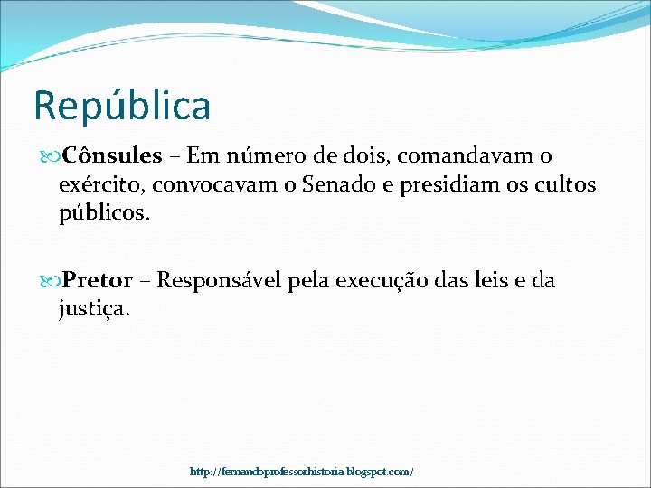 República Cônsules – Em número de dois, comandavam o exército, convocavam o Senado e