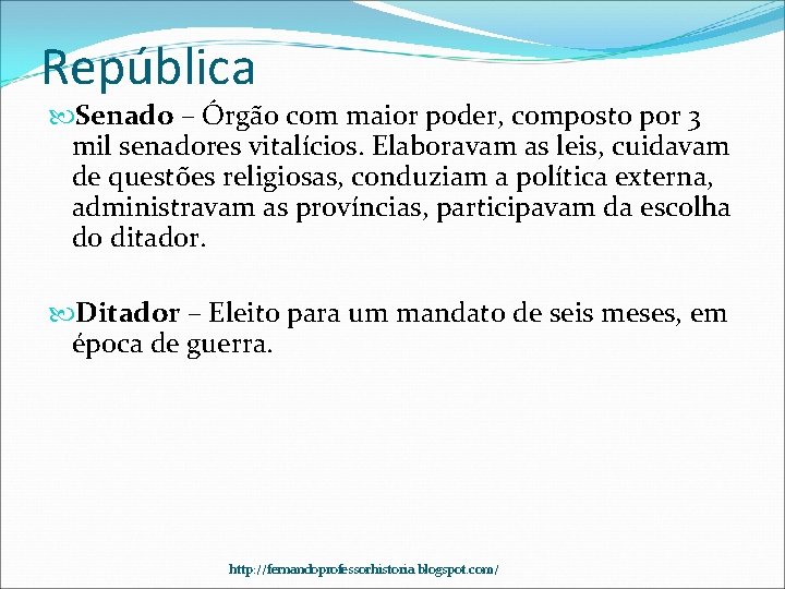 República Senado – Órgão com maior poder, composto por 3 mil senadores vitalícios. Elaboravam