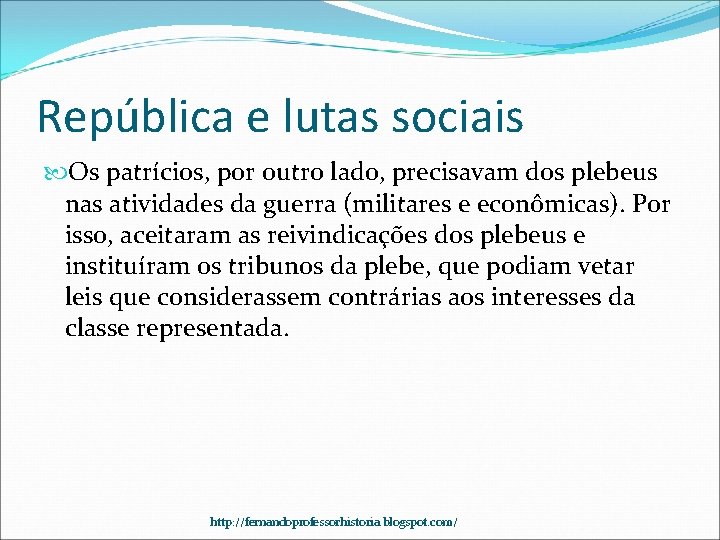 República e lutas sociais Os patrícios, por outro lado, precisavam dos plebeus nas atividades