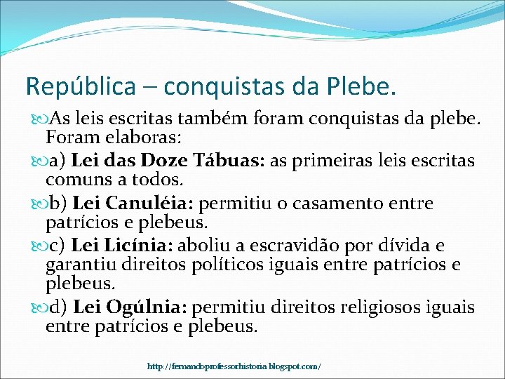 República – conquistas da Plebe. As leis escritas também foram conquistas da plebe. Foram