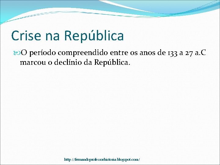 Crise na República O período compreendido entre os anos de 133 a 27 a.