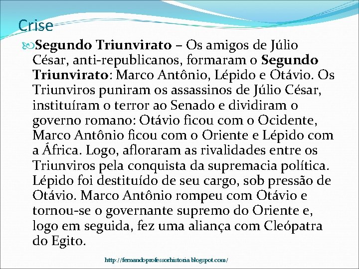 Crise Segundo Triunvirato – Os amigos de Júlio César, anti-republicanos, formaram o Segundo Triunvirato: