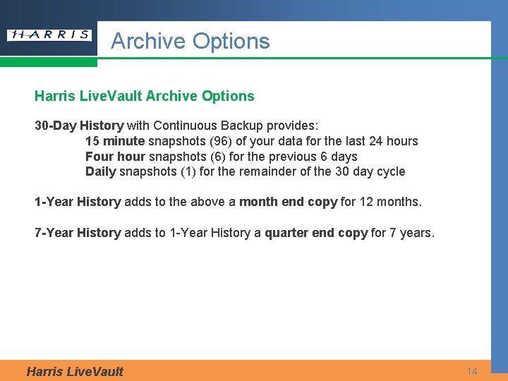 Archive Options Harris Live. Vault Archive Options 30 -Day History with Continuous Backup provides: