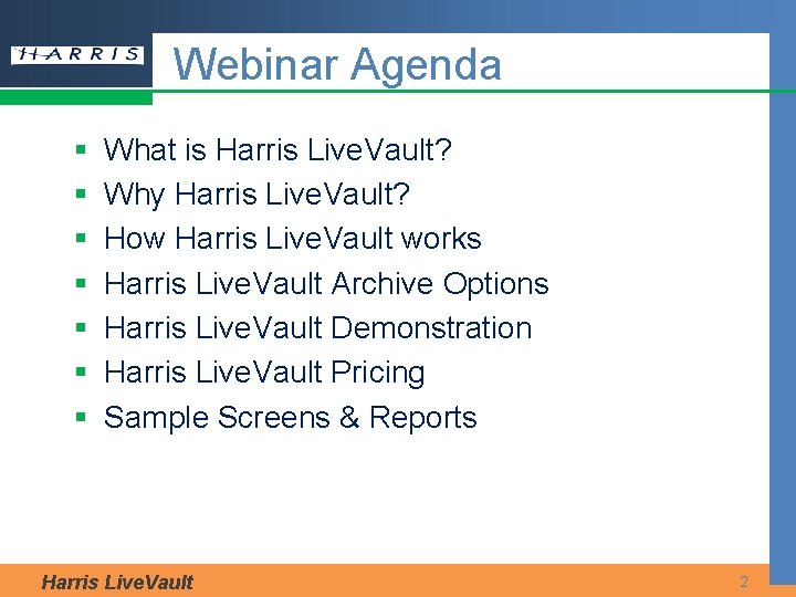 Webinar Agenda § § § § What is Harris Live. Vault? Why Harris Live.
