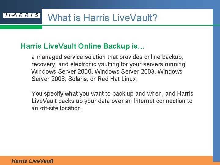 What is Harris Live. Vault? Harris Live. Vault Online Backup is… a managed service