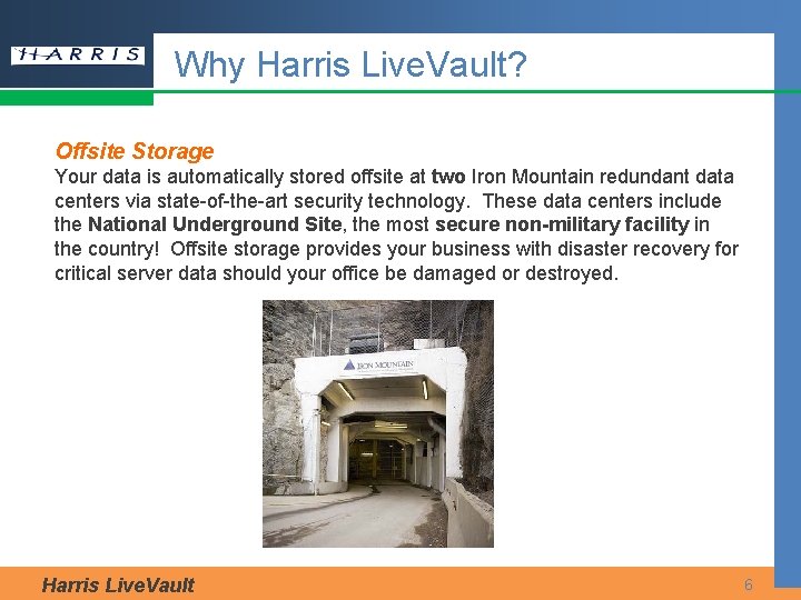 Why Harris Live. Vault? Offsite Storage Your data is automatically stored offsite at two