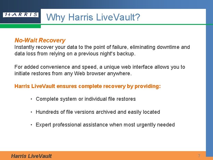 Why Harris Live. Vault? No-Wait Recovery Instantly recover your data to the point of