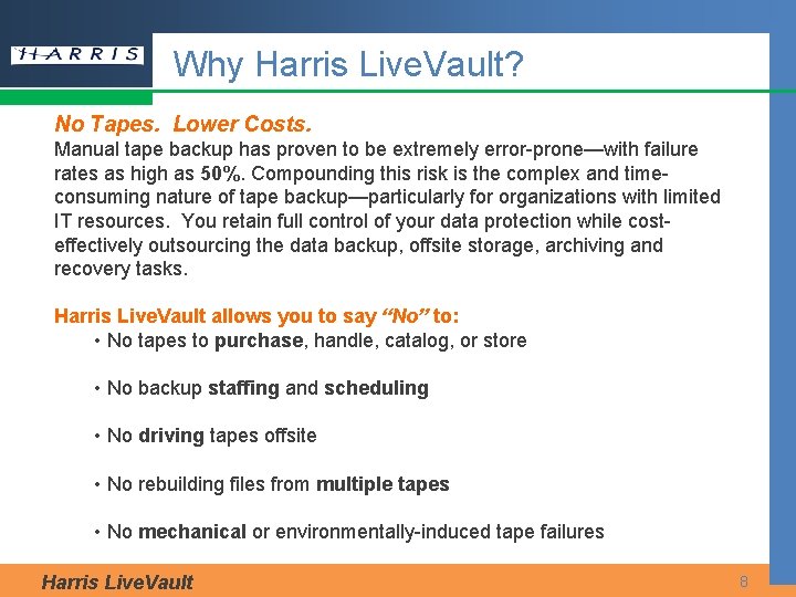 Why Harris Live. Vault? No Tapes. Lower Costs. Manual tape backup has proven to