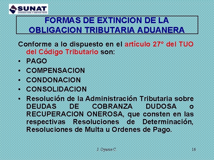 FORMAS DE EXTINCION DE LA OBLIGACION TRIBUTARIA ADUANERA Conforme a lo dispuesto en el