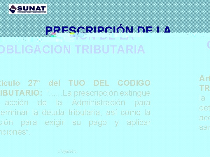 PRESCRIPCIÓN DE LA OBLIGACION TRIBUTARIA Artículo 27° del TUO DEL CODIGO TRIBUTARIO: “. .