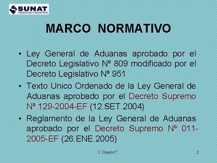 MARCO NORMATIVO • Ley General de Aduanas aprobado por el Decreto Legislativo Nº 809