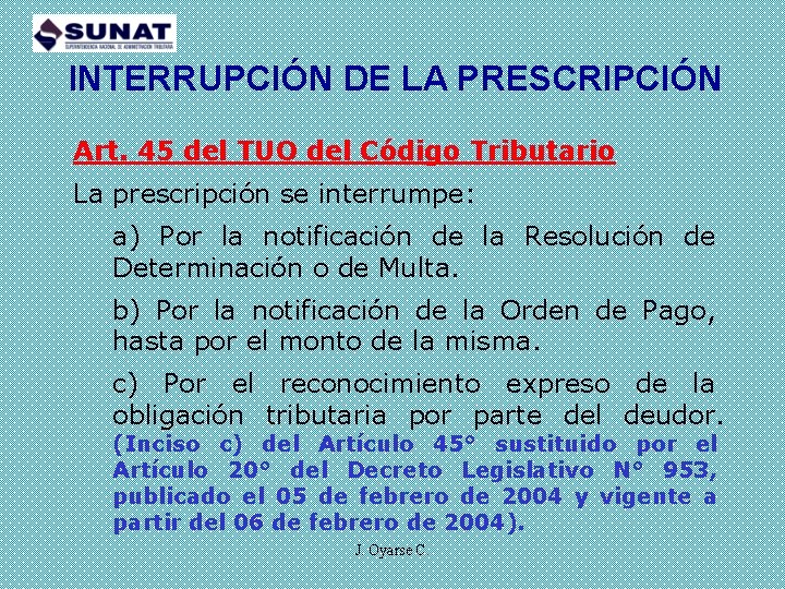 INTERRUPCIÓN DE LA PRESCRIPCIÓN Art. 45 del TUO del Código Tributario La prescripción se
