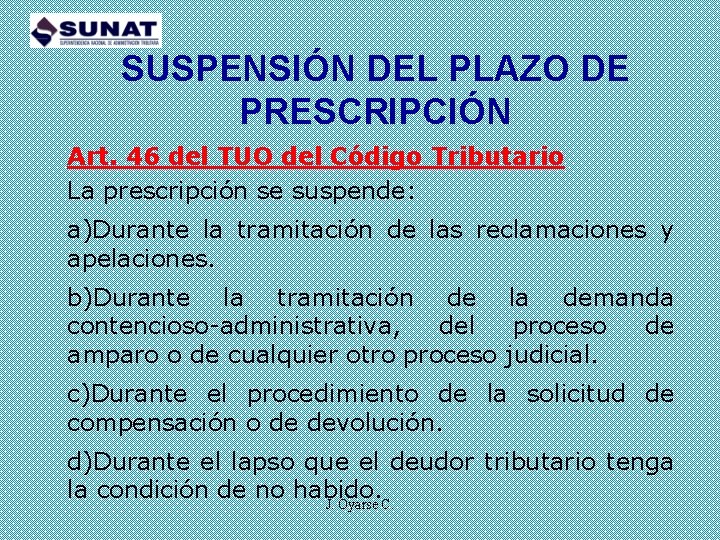 SUSPENSIÓN DEL PLAZO DE PRESCRIPCIÓN Art. 46 del TUO del Código Tributario La prescripción