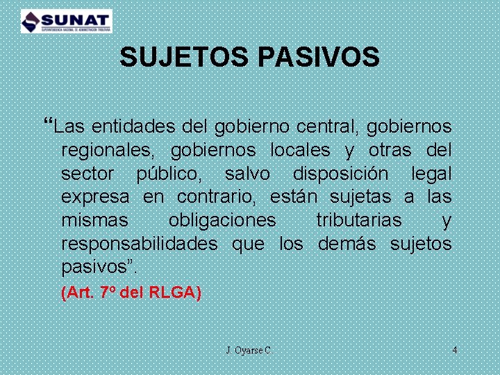 SUJETOS PASIVOS “Las entidades del gobierno central, gobiernos regionales, gobiernos locales y otras del