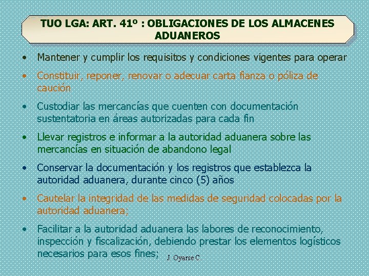 TUO LGA: ART. 41º : OBLIGACIONES DE LOS ALMACENES ADUANEROS • Mantener y cumplir