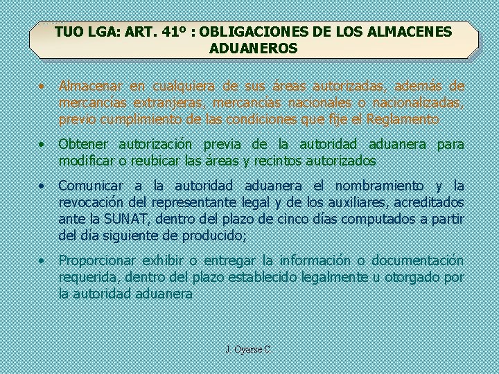 TUO LGA: ART. 41º : OBLIGACIONES DE LOS ALMACENES ADUANEROS • Almacenar en cualquiera