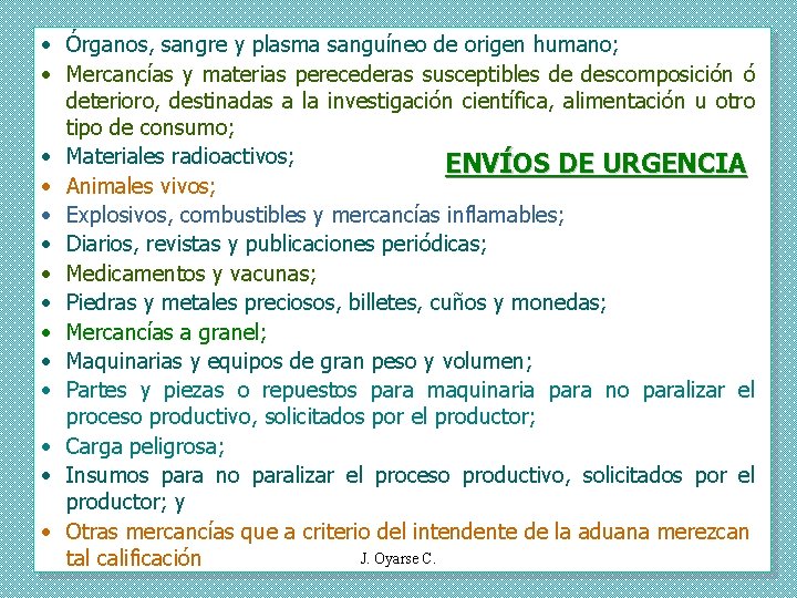  • Órganos, sangre y plasma sanguíneo de origen humano; • Mercancías y materias