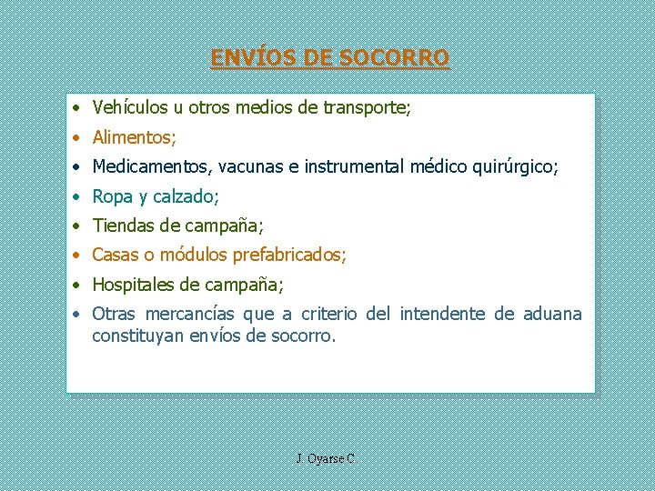 ENVÍOS DE SOCORRO • Vehículos u otros medios de transporte; • Alimentos; • Medicamentos,