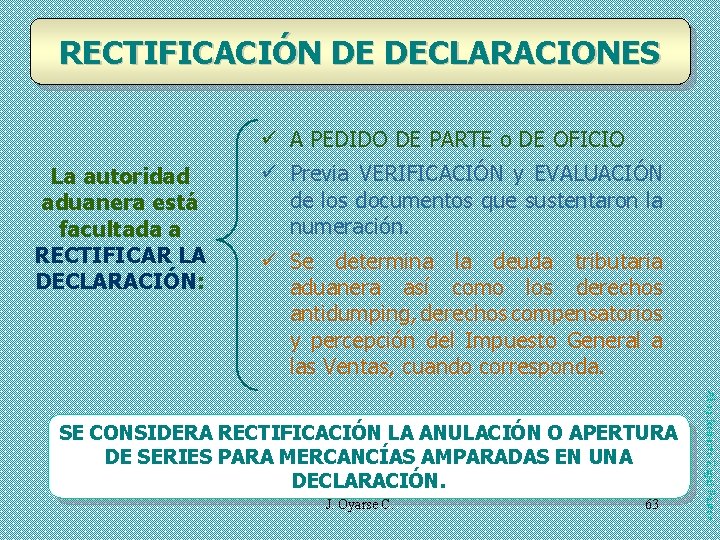 RECTIFICACIÓN DE DECLARACIONES ü A PEDIDO DE PARTE o DE OFICIO La autoridad aduanera