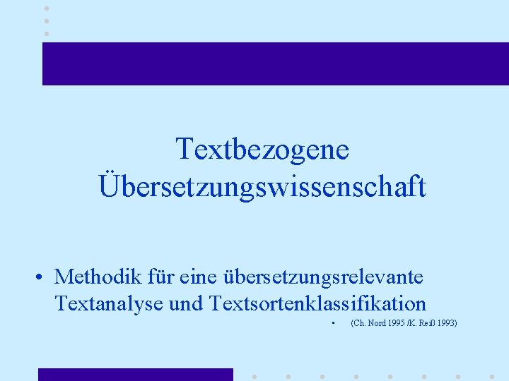 Textbezogene Übersetzungswissenschaft • Methodik für eine übersetzungsrelevante Textanalyse und Textsortenklassifikation • (Ch. Nord 1995