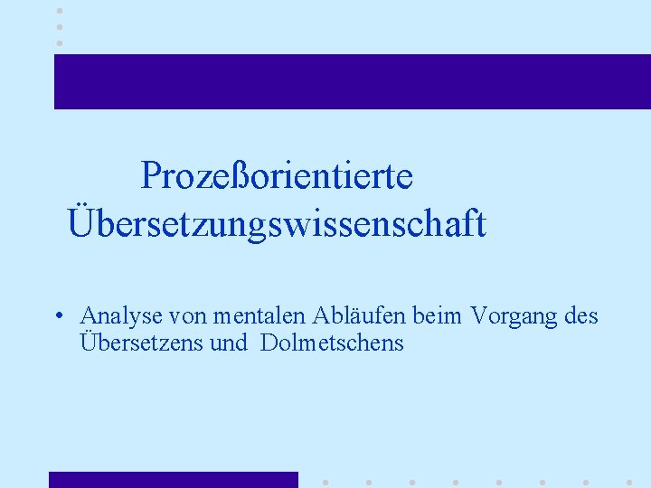 Prozeßorientierte Übersetzungswissenschaft • Analyse von mentalen Abläufen beim Vorgang des Übersetzens und Dolmetschens 