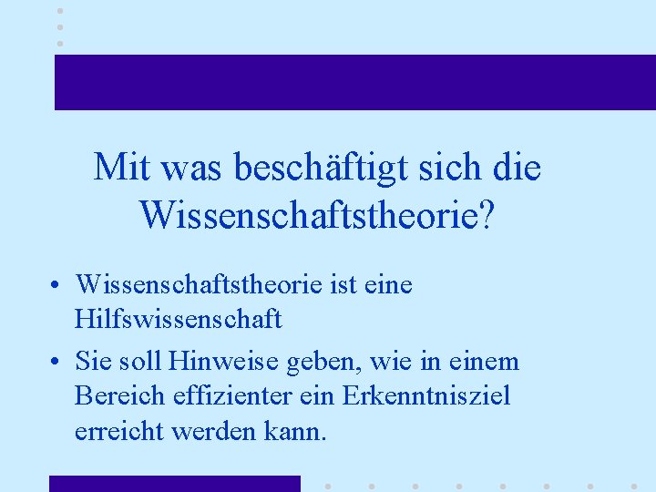 Mit was beschäftigt sich die Wissenschaftstheorie? • Wissenschaftstheorie ist eine Hilfswissenschaft • Sie soll