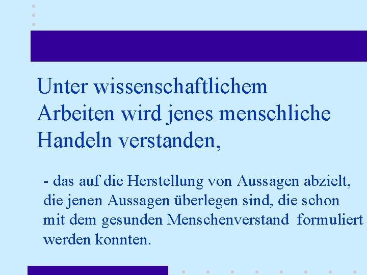 Unter wissenschaftlichem Arbeiten wird jenes menschliche Handeln verstanden, - das auf die Herstellung von