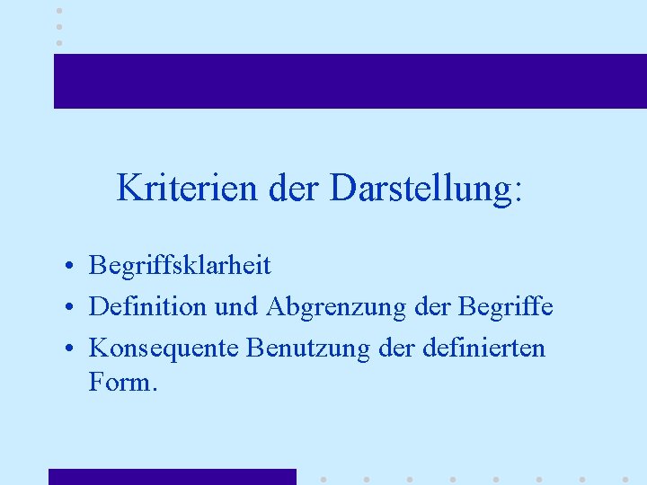 Kriterien der Darstellung: • Begriffsklarheit • Definition und Abgrenzung der Begriffe • Konsequente Benutzung