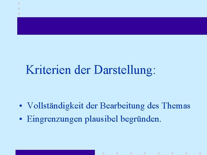 Kriterien der Darstellung: • Vollständigkeit der Bearbeitung des Themas • Eingrenzungen plausibel begründen. 