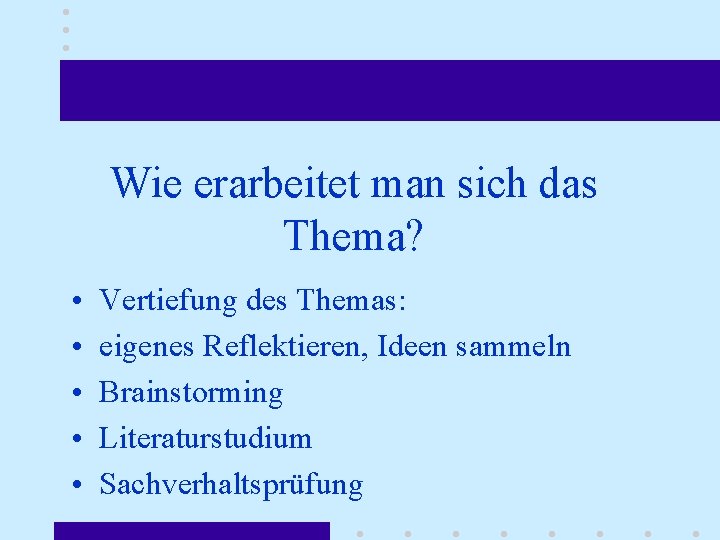 Wie erarbeitet man sich das Thema? • • • Vertiefung des Themas: eigenes Reflektieren,