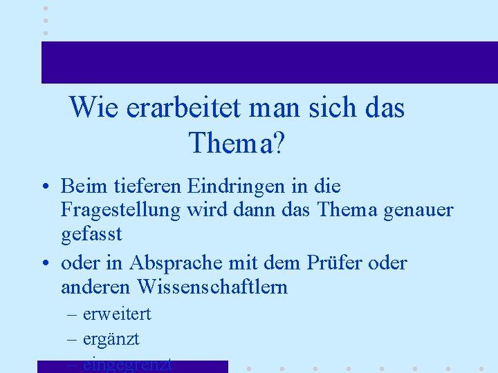 Wie erarbeitet man sich das Thema? • Beim tieferen Eindringen in die Fragestellung wird