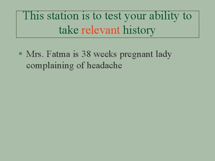 This station is to test your ability to take relevant history § Mrs. Fatma