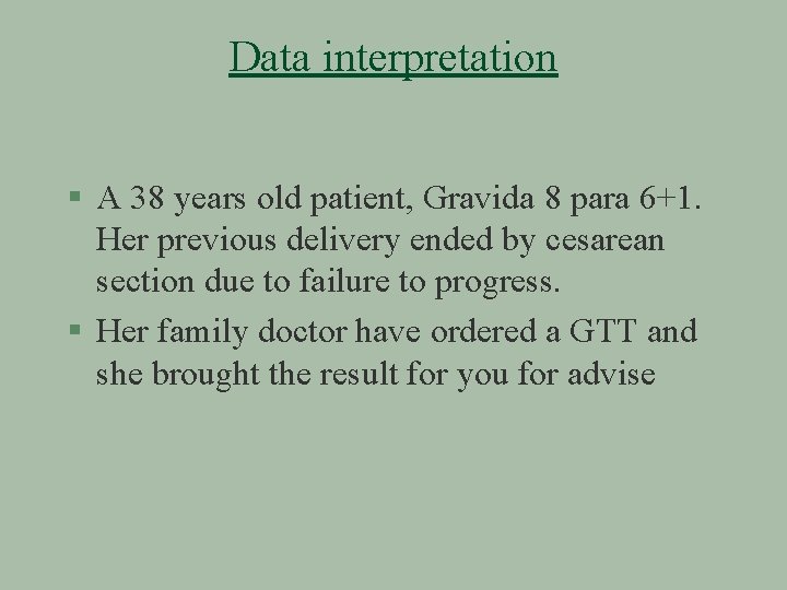 Data interpretation § A 38 years old patient, Gravida 8 para 6+1. Her previous