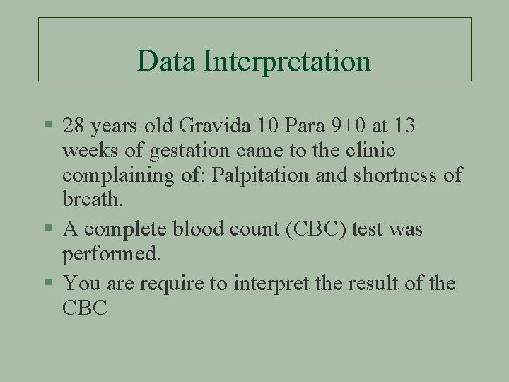 Data Interpretation § 28 years old Gravida 10 Para 9+0 at 13 weeks of