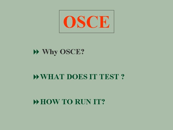 OSCE 8 Why OSCE? 8 WHAT DOES IT TEST ? 8 HOW TO RUN