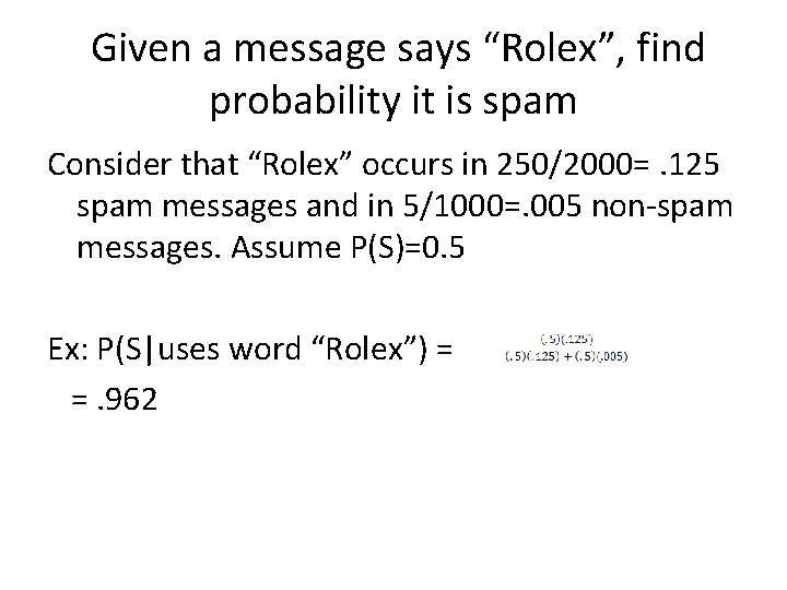  Given a message says “Rolex”, find probability it is spam Consider that “Rolex”