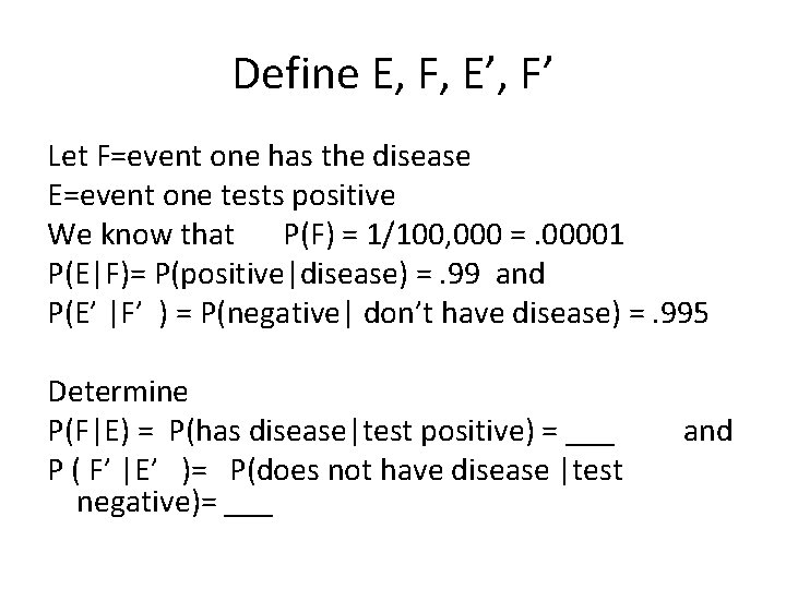 Define E, F, E’, F’ Let F=event one has the disease E=event one tests