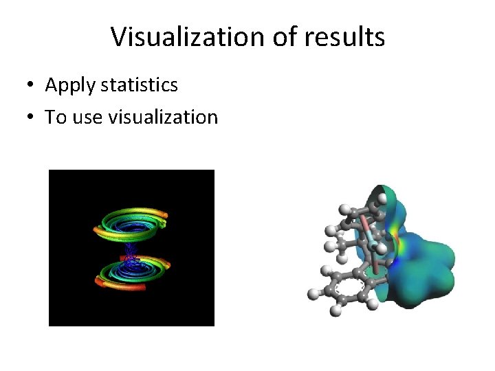Visualization of results • Apply statistics • To use visualization 
