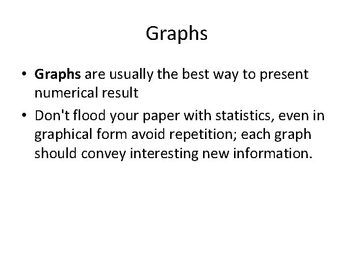 Graphs • Graphs are usually the best way to present numerical result • Don't