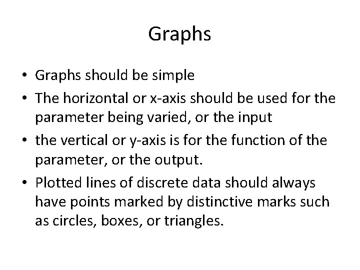 Graphs • Graphs should be simple • The horizontal or x-axis should be used