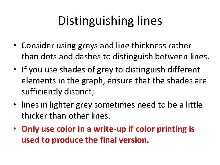 Distinguishing lines • Consider using greys and line thickness rather than dots and dashes