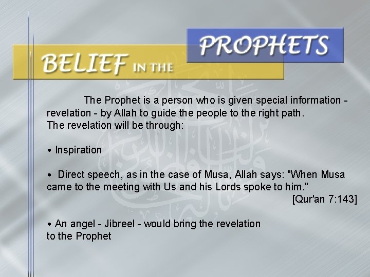The Prophet is a person who is given special information revelation - by Allah