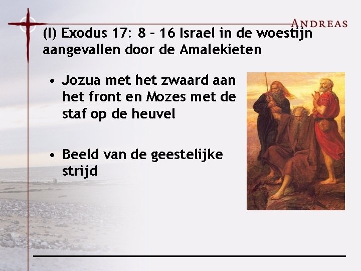 (I) Exodus 17: 8 – 16 Israel in de woestijn aangevallen door de Amalekieten