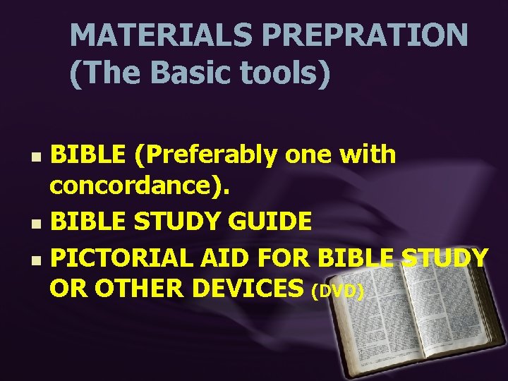 MATERIALS PREPRATION (The Basic tools) BIBLE (Preferably one with concordance). n BIBLE STUDY GUIDE