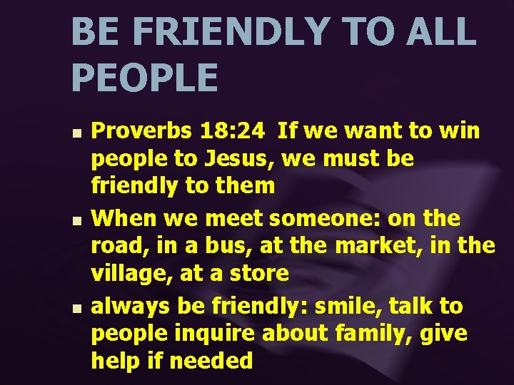 BE FRIENDLY TO ALL PEOPLE n n n Proverbs 18: 24 If we want