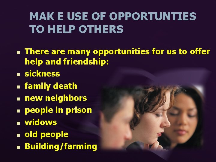 MAK E USE OF OPPORTUNTIES TO HELP OTHERS n n n n There are