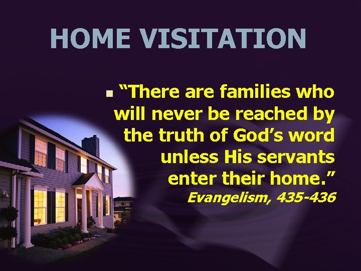 HOME VISITATION “There are families who will never be reached by the truth of